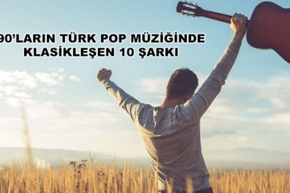 90’ların Türk Pop Müziğinde Klasikleşen 10 Şarkı