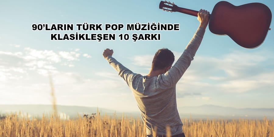 90’ların Türk Pop Müziğinde Klasikleşen 10 Şarkı