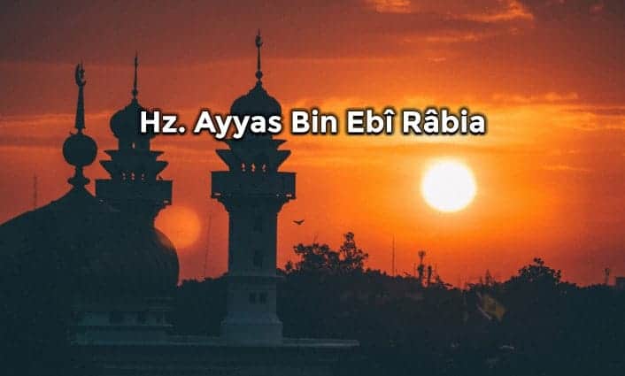 Hz. Ayyaş Bin Ebî Râbiâ Nın Hayatı