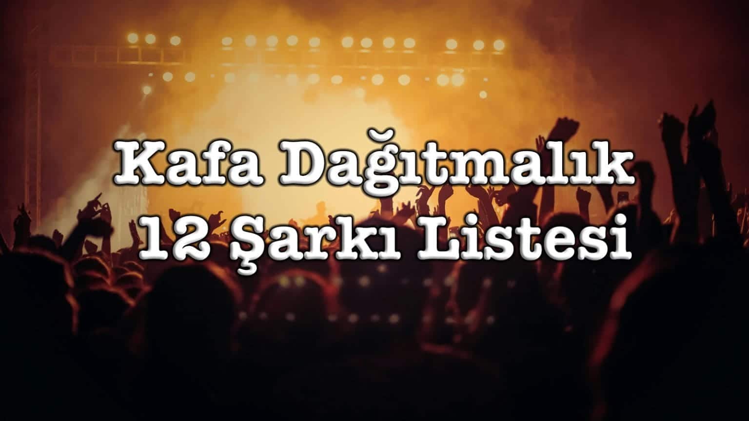 Kafa Dağıtmalık 12 Şarkı Listesi